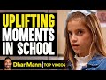 Uplifting Moments In School Dhar Mann