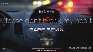 Download lagu escape - Please don’t break my heart (BARS Remix) [2022] mp3