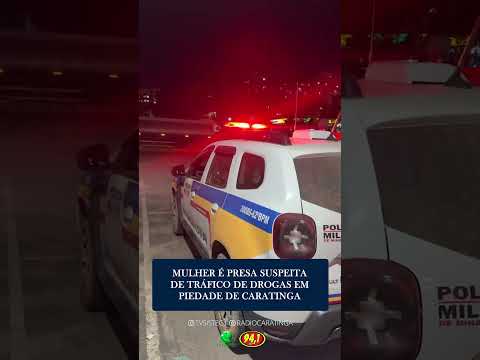 MULHER É PRESA SUSPEITA DE TRÁFICO DE DROGAS EM PIEDADE DE CARATINGA