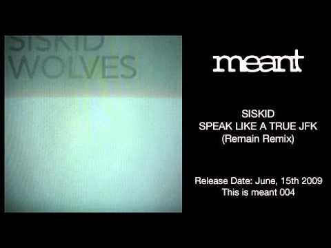 Siskid - Speak Like A True JFK (Remain Remix)