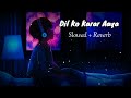 Dil Ko Karar Aaya Lofi song (slowed+reverb)