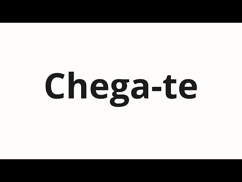 How to pronounce Chega-te