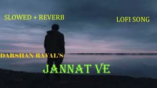 JANNAT VE[SLOWED+REVERB]DARSHAN RAVAL|NIRMAAN|LIGO GEORGE|NAUSHAD KHAN|LOFI BOY 3.O