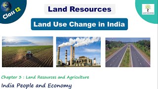 Land Use Change in India | Land Resources and Agriculture | Class 12 Geography