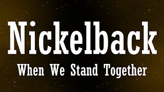 Nickelback When We Stand Together Lyrics