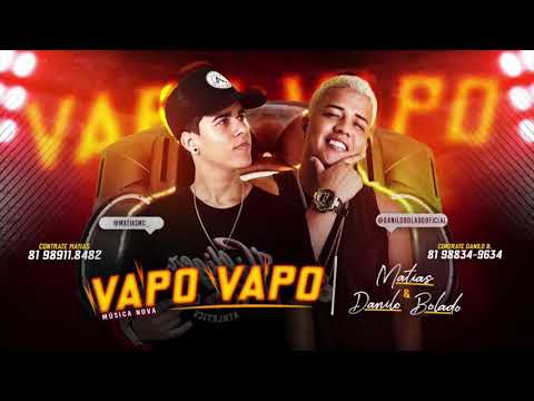 MC MATIAS E MC DANILO BOLADO - VAPO VAPO - MÚSICA NOVA