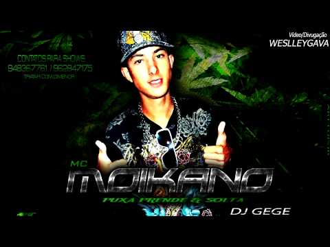 MC MOIKANO - PUXA, PRENDE & SOLTA ♪ ' DJ GEGE ' @WESLLEYGAVA