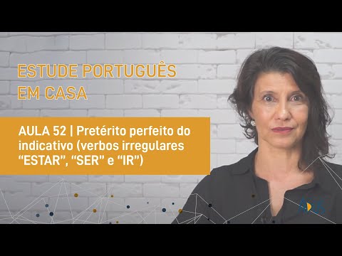 Videoaula 52 - Pretérito Perfeito do Indicativo (verbos irregulares ESTAR, SER e IR)