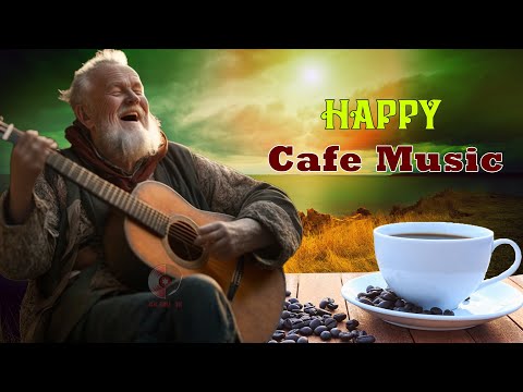 HAPPY CAFE MUSIC - Positive Mood & New Energy - Super Relaxing Spanish Guitar Music For Waking Up