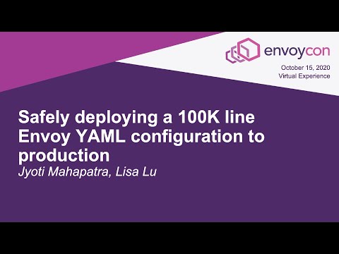 Safely deploying a 100K line Envoy YAML configuration to production - Jyoti Mahapatra, Lisa Lu