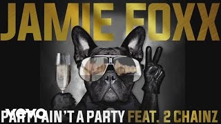 Jamie Foxx - Party Ain&#39;t A Party (Audio) ft. 2 Chainz