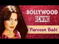 Parveen Babi The Glamourous Diva Of Bollywood Bollywood Rewind Biography Facts