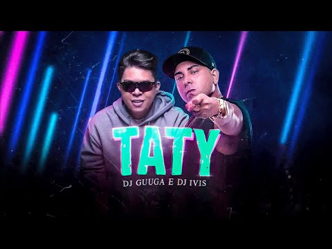 DJ Guuga e DJ Ivis - Taty
