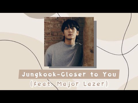 🌊 BTS (Jung Kook) 'Closer to You（feat. Major Lazer）' 英中字歌詞