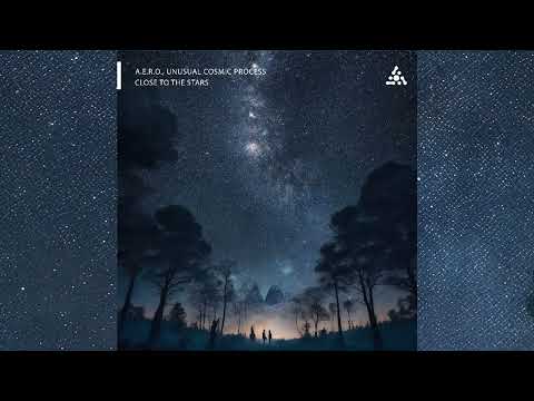 A.e.r.o., Unusual Cosmic Process - Close To The Stars (UCP Ambient Rework)