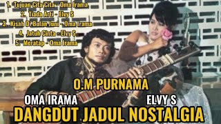 Download lagu OMA IRAMA & ELVY S - O.M PURNAMA || Dangdut Jadul Nostalgia mp3