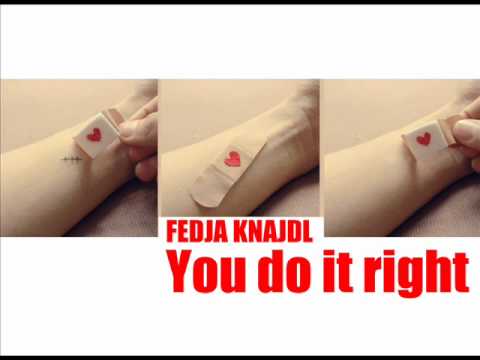 Fedja Knajdl - You do it right