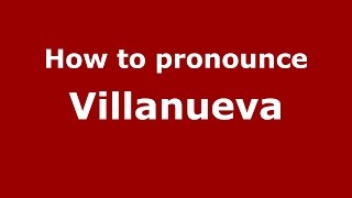 How to pronounce Villanueva