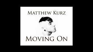 Matthew Kurz - Moving On (2012 Version)