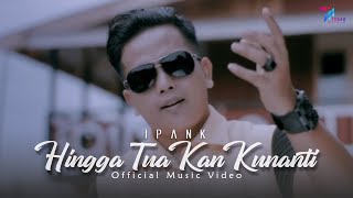 Download lagu Ipank - HINGGA TUA KAN KUNANTI mp3