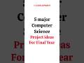 5 Major Minor Computer Science Projects For Final Year Cseprojects Computerscience