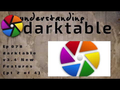 darktable ep 078 - v3.4 New Features (pt 2 of 4)
