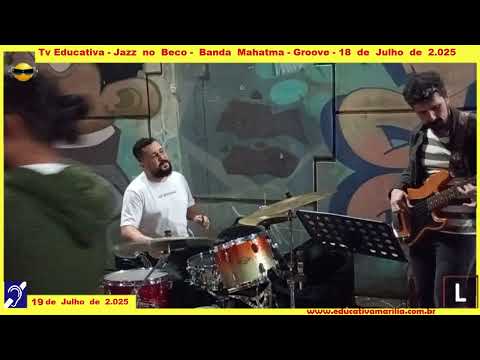 Tv Educativa - Jazz no Beco - Banda Mahatma Groove dia 18 de Julho de 2.025