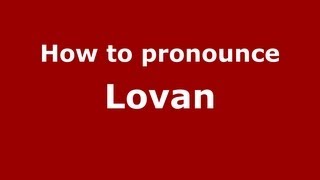 How to pronounce Lovan