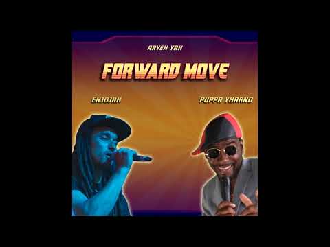 Forward Move - Aryeh Yah, Puppa Yharno, Enjojah