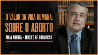 O VALOR DA VIDA HUMANA - SOBRE O ABORTO | AULA ABERTA - NÚCLEO DE FORMAÇÃO BRASIL PARALELO
