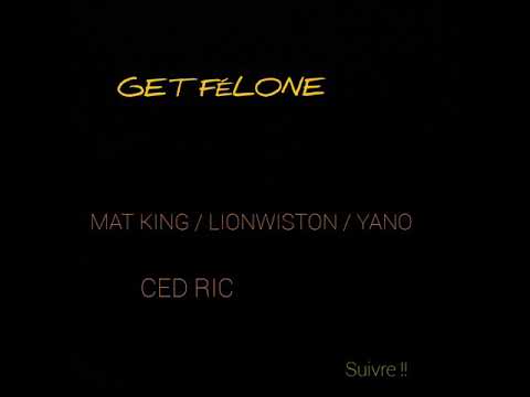 MAT KING / LIONWISTON / YANO - GET FÉLONE SUIVRE !