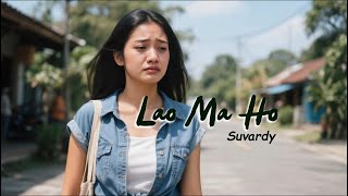 Download lagu LAO MA HO - SUVARDY mp3
