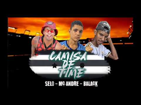 música dem camisa de time mc adre mc selo  mc balak