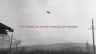 Slick Shoes - The Worlds Were Mine