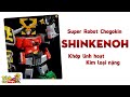 Review Đồ Chơi Super Robot Chogokin ShinkenOh Tích Chi Toys
