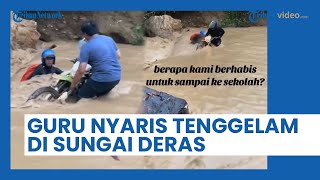 Terjang Sungai Deras hingga Nyaris Terseret Arus, Perjuangan Berat 2 Guru Ini Bikin Publik Terharu