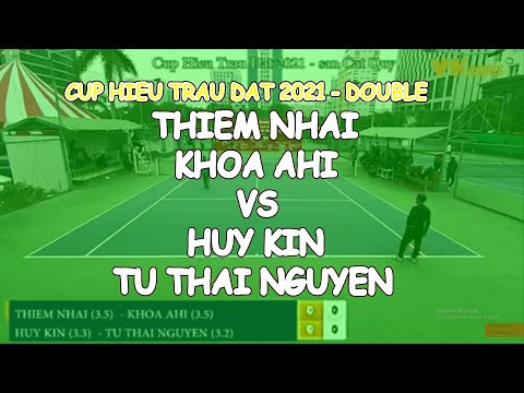 Thiem Nhai 3.5 - Khoa Ahi 3.5 🆚 Huy Kin 3.3 - Tu Thai Nguyen 3.2 🎾 Cup Hieu Trau Dat 2021