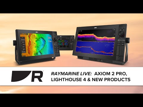 Raymarine Live:  Axiom 2 Pro, LightHouse 4 & New Products
