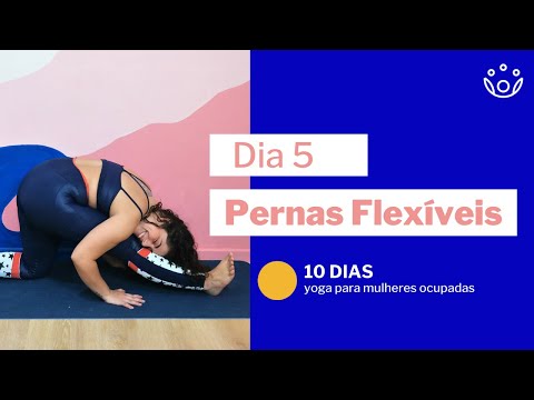 DIA 5 - PERNAS FLEXÍVEIS | 10 dias de yoga para mulheres ocupadas