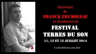 Interview du co-fondateur du Festival Terres du Son, Franck Frumoleau - LaPariZienne.com