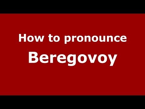 How to pronounce Beregovoy (Russian/Russia) - PronounceNames.com