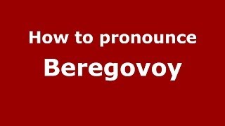 How to pronounce Beregovoy