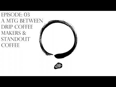 Episode 03: Drip Coffee Makers and Standout Coffee