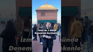 📌 İzmir’de  1 Günde Denemeniz Gerekenler #Reklam