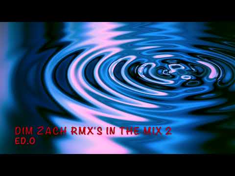 Dim Zach Rmx's in the Mix 2