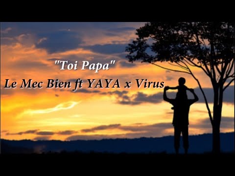 Toi Papa - Le Mec Bien ft YAYA x Virus (Lyrics Video)