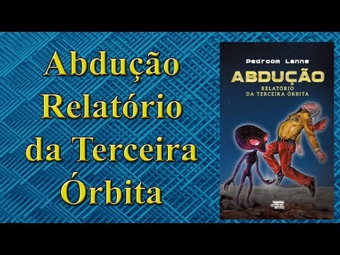 Dica Literária 111 - Abdução - Relatório da Terceira Órbita.