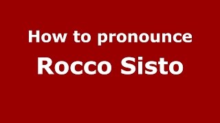 How to pronounce Rocco Sisto
