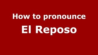 How to pronounce El Reposo