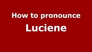 How to pronounce Luciene